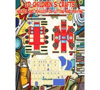 3D Children's Crafts: Houses and Vehicles for Cutting and Playing: Spark Imagination and Develop Creativity and Manual Dexterity in Girls and Boys ... with Houses and Vehicles 3D Constructions