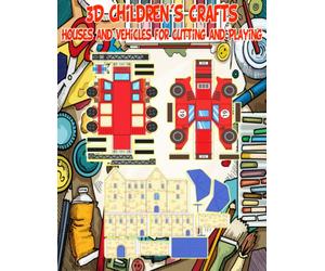 3D Children's Crafts: Houses and Vehicles for Cutting and Playing: Spark Imagination and Develop Creativity and Manual Dexterity in Girls and Boys ... with Houses and Vehicles 3D Constructions