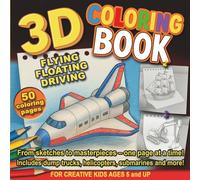 3D Coloring Book - Flying, Floating, Driving: Color and Explore 50 Amazing Vehicles - For Kids Ages 5 and Up