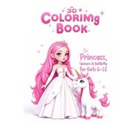 3D Coloring Book : Princess, Unicorn & Butterfly Coloring Book for Girls 6-12: 50 Unique Designs | Single-Sided Pages | Gift-Ready with Bonus 'Color ... Activity | Perfect for Gel Pens & Markers
