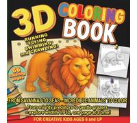 3D COLORING BOOK: Running, Flying, Swimming and Crawling: 66 Amazing Animals to Color + Bonus Page - Jungle, Ocean, Safari & Wildlife Adventure for Creative Kids Ages 6 and Up