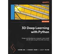 3D Deep Learning with Python: Design and develop your computer vision model with 3D data using PyTorch3D and more