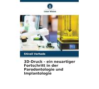 3D-Druck - ein neuartiger Fortschritt in der Parodontologie und Implantologie
