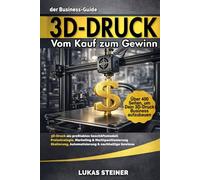 3D-Druck Meisterplan Vom ersten Druck zum erfolgreichen Brand: Verdiene Geld mit 3D-Druck, Strategien, Marketing und Tools für Dein profitables Business und passives Einkommen.