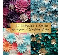 3D Embossed Flowers Decoupage & Scrapbook Paper: Spark Your Creativity With Our Beautiful Collection of Craft Papers For Card Making, Junk Journals, Cut Out Collage & Home Decor