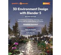 3D Environment Design with Blender 5: Enhance your modeling, texturing, and lighting skills to create realistic 3D scenes