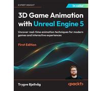 3D Game Animation with Unreal Engine 5 Uncover real-time animation techniques for modern games and interactive experiences - Trygve Bjellvåg - Packt Publishing - ebook (ePub) - Livre