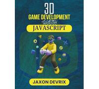 3D GAME DEVELOPMENT WITH JAVASCRIPT: From Simple Scenes to Real-Time Multiplayer Battles