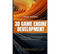 3D Game Engine Development: Learn how to Build a Cross-Platform 3D Game Engine with C++ and OpenGL