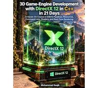 3D Game-Engine Development with DirectX 12 in C++ in 21 Days: A Hands-On Course in D3D12 Pipelines, Resources, Command Lists, Shaders, and Real-Time Rendering