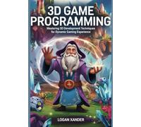 3D Game Programming: Mastering 3D Development Techniques for Dynamic Gaming Experience