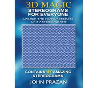 3D Magic: Stereograms for Everyone: Unlock the Hidden Secrets of 3D Stereograms