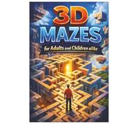 3D Mazes for Adults and Children alike: 70 pages of great fun and intricate mazes