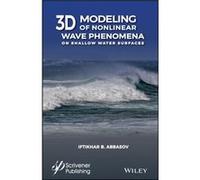 3D Modeling of Nonlinear Wave Phenomena on Shallow Water Surfaces by Abbasov & Iftikhar B. Southern Federal University & Russia Abbasov Iftikhar B. Southern Federal University Russia (Auteur)