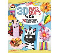 3D Paper Crafts for Kids: 26 Creative Projects to Make from A-Z