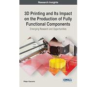 3d Printing And Its Impact On The Production Of Fully Functional Components