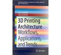 3D Printing Architecture: Workflows, Applications, and Trends