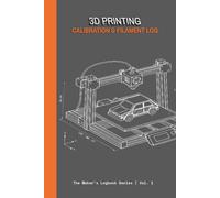 3D Printing: Calibration & Filament Log: Cuaderno de Bitácora y Registro de Parámetros
