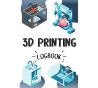 3D Printing Logbook: 3D Printing Journal to Record your Projects| For 3D Printing Lovers | 100 Pages | 6x9