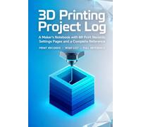 3D Printing Project Log: A Maker's Notebook with 86 Print Records, Settings Pages, Wish List and Complete Reference | Hardcover