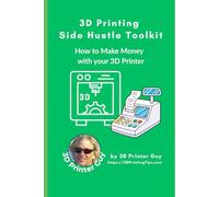 3D Printing Side Hustle Toolkit: How to Make Money with your 3D Printer