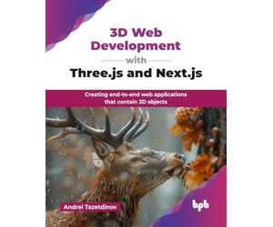 3D Web Development with Three.js and Next.js: Creating end-to-end web applications that contain 3D objects (English Edition)
