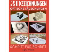3D-Zeichnungen und optische Täuschungen: Schritt-für-Schritt-Anleitung zum Zeichnen optischer Täuschungen und 3D-Kunst für Kinder, Jugendliche und Studenten