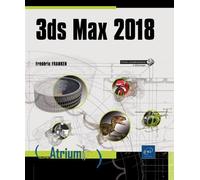 3ds Max 2018 Edition 2018 - Frédéric Franken - Eni Editions - broché - Manuel