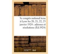 3e congrès national tenu à Lyon les 20, 21, 22, 23 janvier 1924 : adresses et résolutions - Collectif - Hachette Bnf - broché - Livre