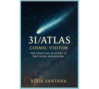 3I/ATLAS: Cosmic Visitor: The Spiritual Mystery of the Third Messenger