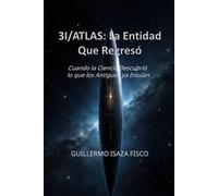3I/ATLAS: LA ENTIDAD QUE REGRESÓ: Cuando la Ciencia Descubrió lo que los Antiguos ya Intuían