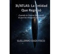 3I/ATLAS: LA ENTIDAD QUE REGRESÓ: Cuando la Ciencia Descubrió lo que los Antiguos ya Intuían