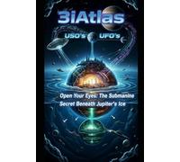 3IATLAS USO's UFO's: "Open Your Eyes: The Submarine Secret Beneath Jupiter's Ice "