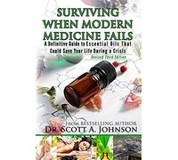 3rd Edition - Surviving When Modern Medicine Fails: A Definitive Guide To Essential Oils That Could Save Your Life During A Crisis
