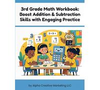 3rd Grade Math Workbook: Addition and Subtraction Mastery Practice: Build Confidence, Improve Accuracy, and Strengthen Essential Math Skills with Fun and Engaging Exercises for Ages 8-9