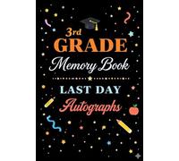 3rd Grade Memory Book Last Day Autographs: Student & Teacher Keepsake Yearbook - A Third Grade Graduation Gift for Girls and Boys | End-of-Year Memory Album