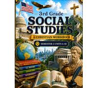 3rd Grade Social Studies Semester 2 (Units 6-10): A Christian Homeschool Workbook for Government, Civics, Economics, and Responsible Citizenship