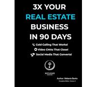 3X Your Real Estate Business in 90 Days: The Complete Lead Generation Blueprint with Proven Prospecting Scripts, Video CMAs, Email Templates, and a ... Plan for Real Estate Agents and Brokers