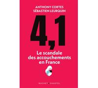 4,1 Le scandale des accouchements en France - Anthony Cortes - Buchet-Chastel - broché - Essai