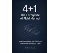 4+1: The Enterprise AI Field Manual: Why AI Platforms Fail - and How Enterprises Actually Fix Them