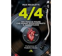 4/4. 100 tracce house che hanno rivoluzionato il dancefloor