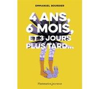 4 ans, 6 mois, et 3 jours plus tard... Emmanuel Bourdier (Auteur)