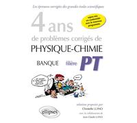 4 ans de problèmes corrigés de Physique-Chimie posés aux concours Banque PT de 2015 à 2012 - filière PT - sujets mis en conformité avec le nouveau programme - Christelle Luino - Ellipses - broché - Sc