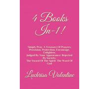 4 Books In-1!: Simply Pray: A Treasure Of Prayers Provision, Protection, Encourage, Enlighten Judged By Your Appearance: Rejected By Society The Sword Of The Spirit: The Word Of God