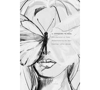 4. CHOOSING TO HEAL: The Decision to Take Responsibility for your Healing - after abuse.