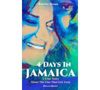 4 DAYS IN JAMAICA: A Memoir and True Love Story About the One That Got Away