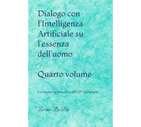 4°DIALOGO CON L’IA SULL’ESSENZA DELL’UOMO: La spiritualità del III° millennio