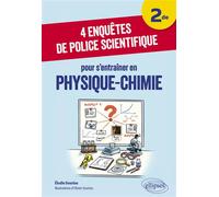 4 enquêtes de police scientifique pour s’entraîner en Physique-Chimie - Niveau Seconde - Élodie Souriou - Ellipses - broché - Scolaire / Universitaire
