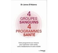 4 groupes sanguins, 4 programmes santé James d' Adamo (Auteur), Louise L. Hay (Préface), Éric Villeroc (Traduction)