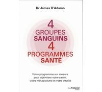 4 groupes sanguins, 4 programmes santé - James d' Adamo - Tredaniel La Maisnie - broché - Guide